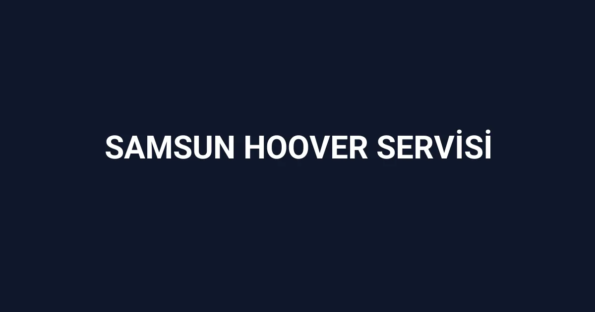 Samsun Hoover Servisi